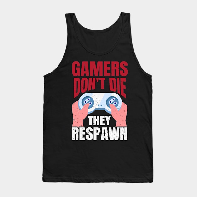 Gamers Don't Die They Respawn Funny Gaming Quote Gamer Gift Tank Top by BadDesignCo